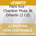 Hans Kox - Chamber Music At Orlando (2 Cd) cd musicale