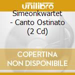 Simeonkwartet - Canto Ostinato (2 Cd) cd