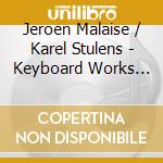 Jeroen Malaise / Karel Stulens - Keyboard Works Part 1: Piano & Clavichord cd