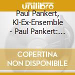Paul Pankert, Kl-Ex-Ensemble - Paul Pankert: Compositions With Live Electronics cd
