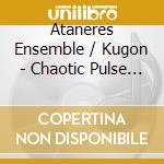 Ataneres Ensemble / Kugon - Chaotic Pulse -.. cd