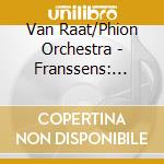 Van Raat/Phion Orchestra - Franssens: Works For.. (2 Cd) cd musicale