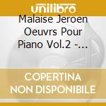 Malaise Jeroen Oeuvrs Pour Piano Vol.2 - Jeroen Malaise cd