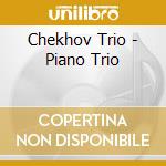 Chekhov Trio - Piano Trio cd musicale