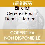 Elfferich Oeuvres Pour 2 Pianos - Jeroen Elfferich, Ivan Pavlov Pianos cd musicale