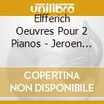 Elfferich Oeuvres Pour 2 Pianos - Jeroen Elfferich, Ivan Pavlov Pianos cd
