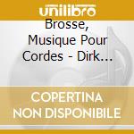 Brosse, Musique Pour Cordes - Dirk Van De Moortel cd musicale