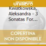 Kwiatkowska, Aleksandra - 3 Sonatas For Violin.. cd
