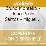 Bruno Monteiro - Joao Paulo Santos - Miguel Rocha - Music For Violin Cello & Piano cd