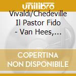 Vivaldi/Chedeville Il Pastor Fido - Van Hees, Ponet cd