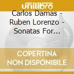 Carlos Damas - Ruben Lorenzo - Sonatas For Violin And Piano Volume Ii cd musicale