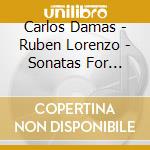 Carlos Damas - Ruben Lorenzo - Sonatas For Violin And Piano Volume Ii cd