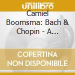 Camiel Boomsma: Bach & Chopin - A Conversation cd