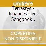 Tetraktys - Johannes Heer Songbook.. cd musicale di Tetraktys
