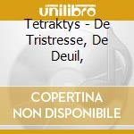 Tetraktys - De Tristresse, De Deuil, cd musicale di Tetraktys