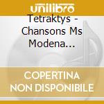 Tetraktys - Chansons Ms Modena Biblioteca Esten cd musicale di Tetraktys