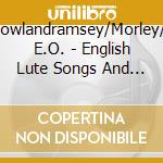 Brewer/Dowlandramsey/Morley/Campion E.O. - English Lute Songs And Consort Music (2 Cd) cd musicale di Brewer/Dowlandramsey/Morley/Campion E.O.