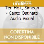 Ten Holt, Simeon - Canto Ostinato Audio Visual cd