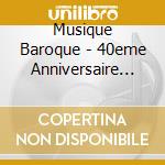 Musique Baroque - 40eme Anniversaire (10 Cd) cd