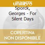 Sporck, Georges - For Silent Days cd musicale di Sporck, Georges