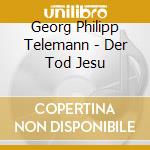 Georg Philipp Telemann - Der Tod Jesu cd