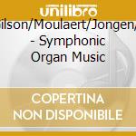 Franck/Gilson/Moulaert/Jongen/Aubertin - Symphonic Organ Music cd