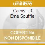 Caens - 3 Eme Souffle cd musicale di Caens