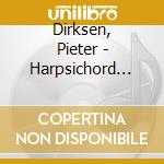 Dirksen, Pieter - Harpsichord Music cd musicale di Dirksen, Pieter
