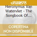 Hieronymus Van Watervliet - The Songbook Of Hieronymus Lauweryn (2 Cd) cd musicale di Hieronymus Van Watervliet