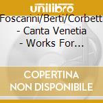 Obizzi/Foscarini/Berti/Corbetta/Landi - Canta Venetia - Works For Voice & Guitar cd