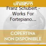Franz Schubert - Works For Fortepiano Vol. 1 (2 Cd) cd musicale di Schubert, Franz
