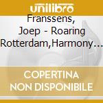 Franssens, Joep - Roaring Rotterdam,Harmony Of The Speres,Magnificat cd musicale di Franssens, Joep
