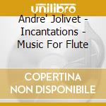 Andre' Jolivet - Incantations - Music For Flute cd