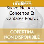 Suave Melodia - Concertos Et Cantates Pour Basson cd