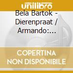 Bela Bartok - Dierenpraat / Armando: Animal Talk cd musicale di Bela Bartok