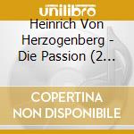Heinrich Von Herzogenberg - Die Passion (2 Cd) cd musicale di Von Herzogenberg, Heinrich