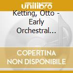 Ketting, Otto - Early Orchestral Works cd musicale di Ketting, Otto