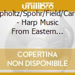 Dussek/Krumpholtz/Spohr/Field/Cardon/Glinka/... - Harp Music From Eastern Europe And Beyond