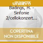 Badings, H. - Sinfonie 2/cellokonzert 2 cd musicale di Badings, H.