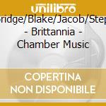 Rutter/Bridge/Blake/Jacob/Stephenson - Brittannia - Chamber Music cd