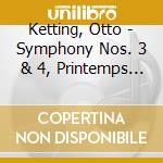 Ketting, Otto - Symphony Nos. 3 & 4, Printemps For String Orch. cd