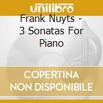 Frank Nuyts - 3 Sonatas For Piano cd musicale di Frank Nuyts