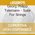Georg Philipp Telemann - Suite For Strings cd musicale di Georg Philipp Telemann