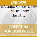 Zipoli/Araujo/Semo/Icho/Nosa - Music From Jesuit Missions In 18Th Cen. Bolivia cd
