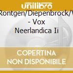 Verhulst/Rontgen/Diepenbrock/Wagenaar - Vox Neerlandica Ii cd musicale di Verhulst/Rontgen/Diepenbrock/Wagenaar
