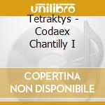 Tetraktys - Codaex Chantilly I cd musicale di Tetraktys