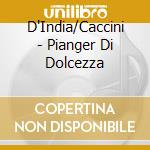 D'India/Caccini - Pianger Di Dolcezza