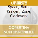 Spaan, Bart - Kringen, Zone, Clockwork cd musicale di Spaan, Bart