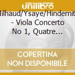 Milhaud/Ysaye/Hindemith - Viola Concerto No 1, Quatre Visages/Sonatas cd musicale di Milhaud/Ysaye/Hindemith