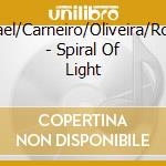 Tinoco/Rafael/Carneiro/Oliveira/Rosa/Almeida - Spiral Of Light cd musicale di Tinoco/Rafael/Carneiro/Oliveira/Rosa/Almeida
